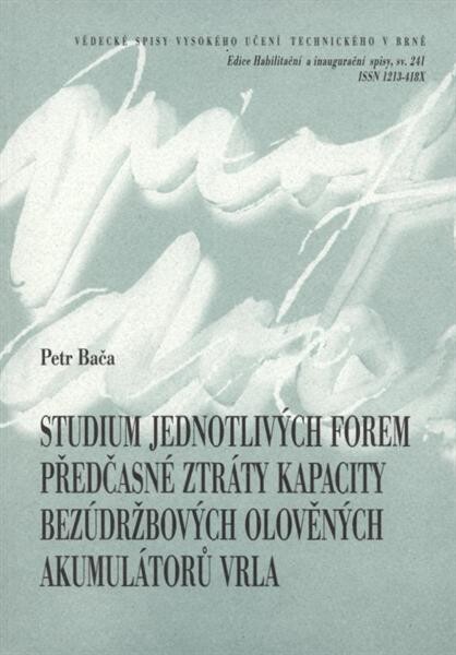 Studium jednotlivých forem předčasné ztráty kapacity bezúdržbových olověných akumulátorů VRLA = Study of particular forms of the premature capacity loss in the VRLA accumulators : zkrácená verze habilitační práce