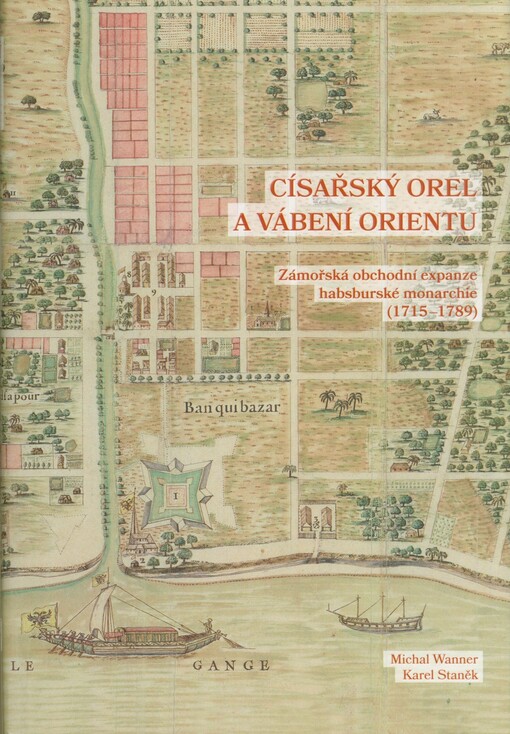 Císařský orel a vábení Orientu : zámořská obchodní expanze habsburské monarchie (1715-1789)