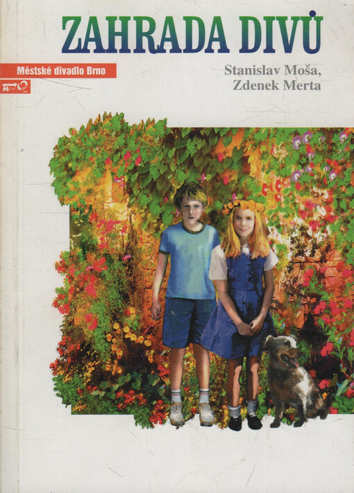 Zdeněk Merta a Stanislav Moša, Zahrada divů: hudební pohádka pro děti i pro dospělé, která dopadne dobře jenom tehdy, budeme-li si pomáhat : pátá inscenace šedesáté sezony 2004/2005 :premiéry 3. a 4. prosince 2004 v 19,30 na Hudební scéně MdB