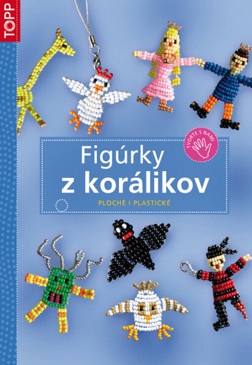 Figúrky z korálikov : ploché i plastické