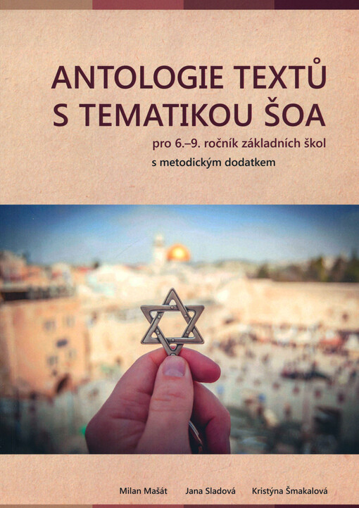 Antologie textů s tematikou šoa pro 6.–9. ročník ZŠ : s metodickým dodatkem