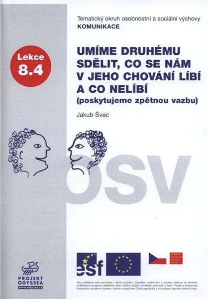 Umíme druhému sdělit, co se nám v jeho chování líbí a co nelíbí (poskytujeme zpětnou vazbu) :tematický okruh osobnostní a sociální výchovy Komunikace : lekce 8.4