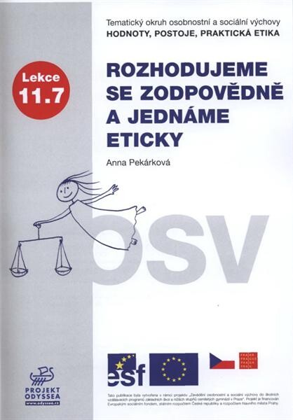Rozhodujeme se zodpovědně a jednáme eticky :tematický okruh osobnostní a sociální výchovy Hodnoty, postoje, praktická etika : lekce 11.7