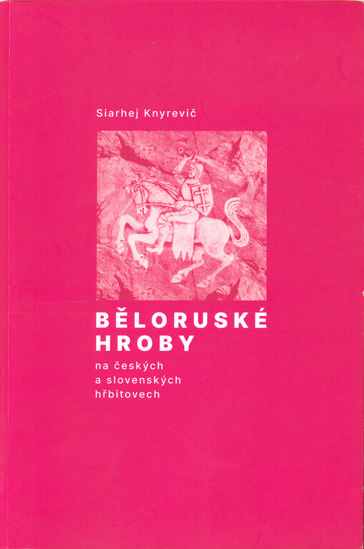 Mahìly belarusaŭ u Čèchìì ì Slavakìì = Běloruské hroby na českých a slovenských hřbitovech