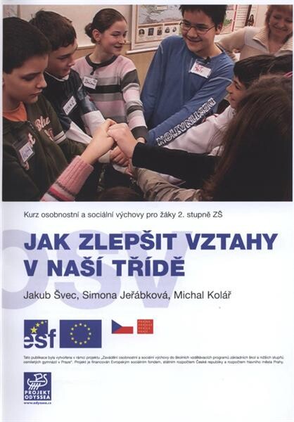 Jak zlepšit vztahy v naší třídě :kurz osobností [i.e. osobnostní] a sociální výchovy pro žáky 2. stupně ZŠ