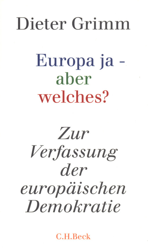 Europa ja - aber welches? : Zur Verfassung der europäischen Demokratie