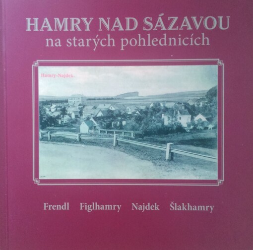 Hamry nad Sázavou na starých pohlednicích : [Frendl, Figlhamry, Najdek, Šlakhamry