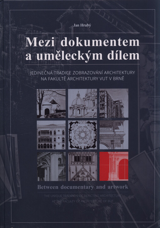 Mezi dokumentem a uměleckým dílem : jedinečná tradice zobrazování architektury na Fakultě architektury VUT v Brně = Between documentary and artwork : the unique tradition of depicting architecture at the Faculty of Architecture of BUT