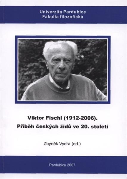 Viktor Fischl (1912-2006) : příběh českých židů ve 20. století