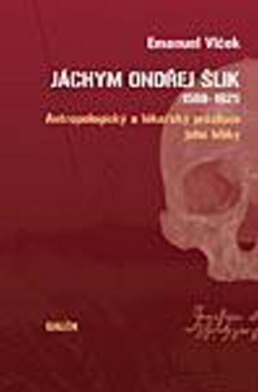Jáchym Ondřej Šlik (1569-1621) : antropologický a lékařský průzkum jeho lebky