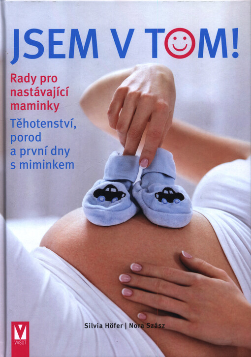 Jsem v tom! : rady pro nastávající maminky : těhotenství, porod a první dny s miminkem