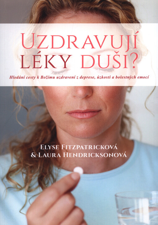 Uzdravují léky duši? : hledání cesty k Božímu uzdravení z deprese, úzkosti a bolestných emocí