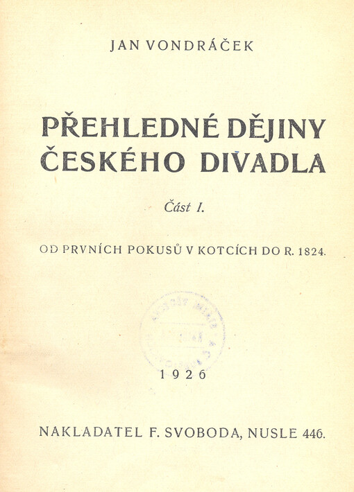 Přehledné dějiny českého divadla. Část I., Od prvních pokusů v Kotcích do r. 1824