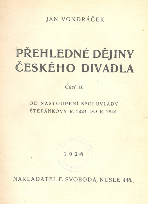 Přehledné dějiny českého divadla. Část II., Od nastoupení spoluvlády Štěpánkovy r. 1824 do r. 1846