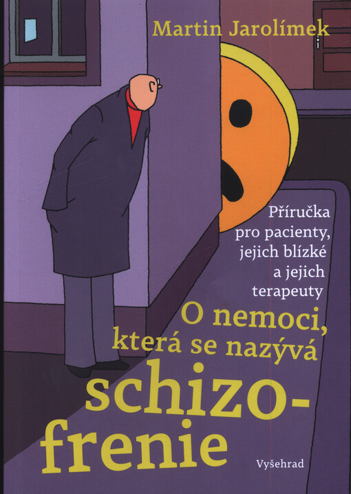 O nemoci, která se nazývá schizofrenie : příručka pro pacienty, jejich blízké a jejich terapeuty