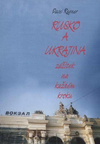 Rusko a Ukrajina : zážitek na každém kroku