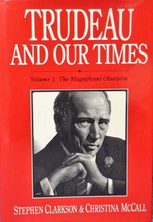 Trudeau and our times. Volume 1, The magnificent obsession