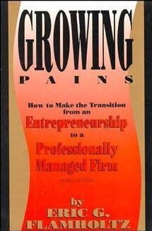 Growing Pains: How to Make the Transition from an Entrepreneurship to a Professionally Managed Firm (Jossey-Bass Management Series)