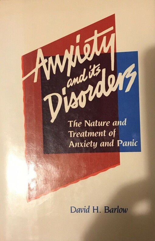 Anxiety and Its Disorders: The Nature and Treatment of Anxiety & Panic