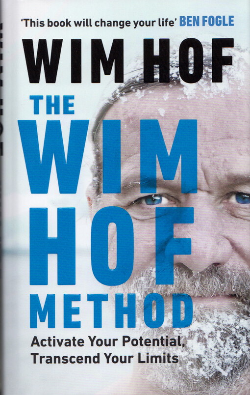 The Wim Hof method : activate your potential, transcend your limits
