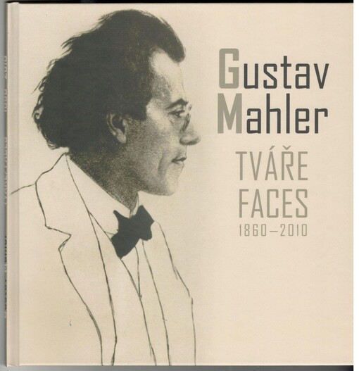 Gustav Mahler: tváře = faces : 1860-2010