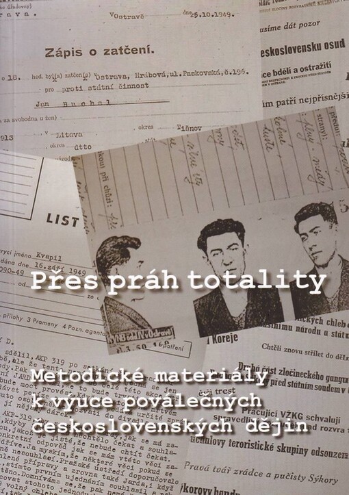 Přes práh totality : metodická příručka pro výuku moderních československých a českých dějin po druhé světové válce