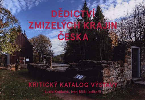 Dědictví zmizelých krajin Česka : kritický katalog výstavy