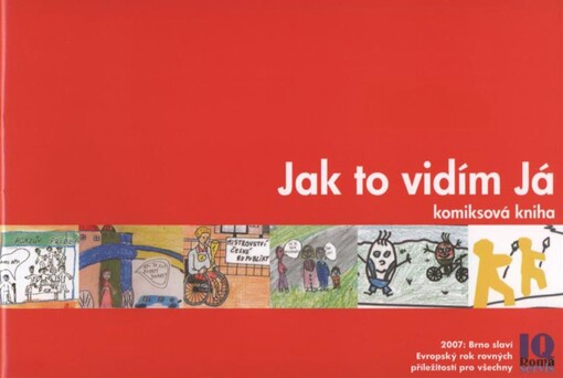 Jak to vidím já : komiksová kniha : 2007: Brno slaví Evropský rok rovných příležitostí pro všechny