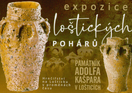 Expozice loštických pohárů : hrnčířství na Lošticku v proměnách času : památník Adolfa Kašpara v Lošticích