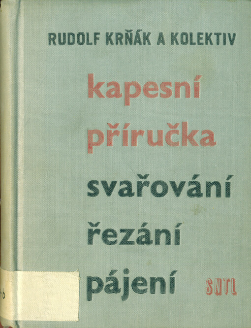 Kapesní příručka svařování, řezání, pájení :Určeno svářečům, mistrům, technologům, konstruktérům a všem prac. v oboru svařování