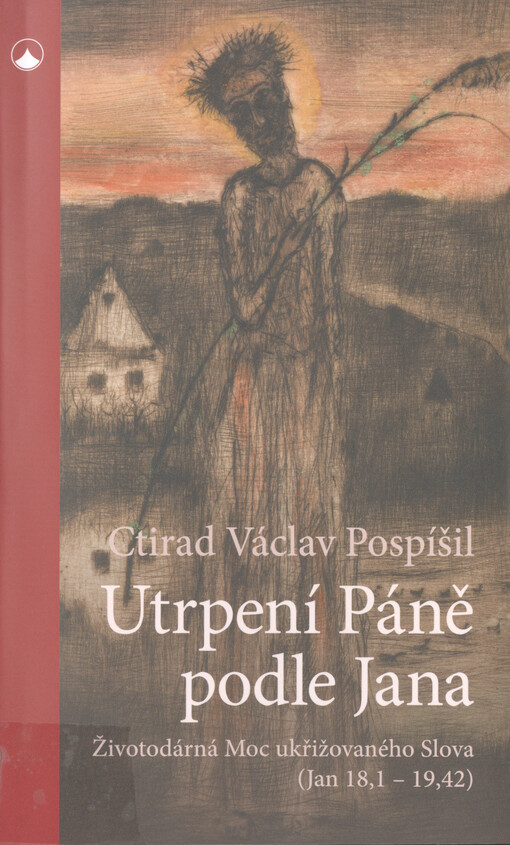 Utrpení Páně podle Jana : životodárná Moc ukřižovaného Slova (Jan 18,1-19,42)