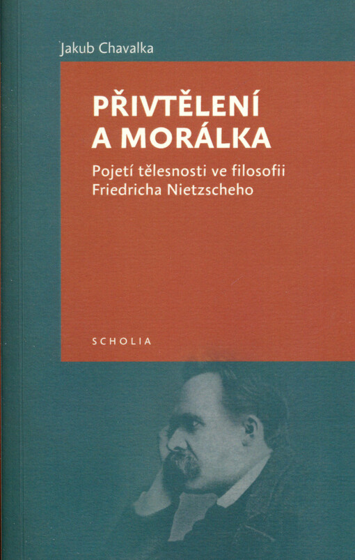 Přivtělení a morálka : pojetí tělesnosti ve filosofii Friedricha Nietzscheho