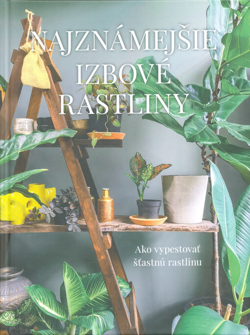 Najznámejšie izbové rastliny : ako vypestovať šťastnú rastlinu