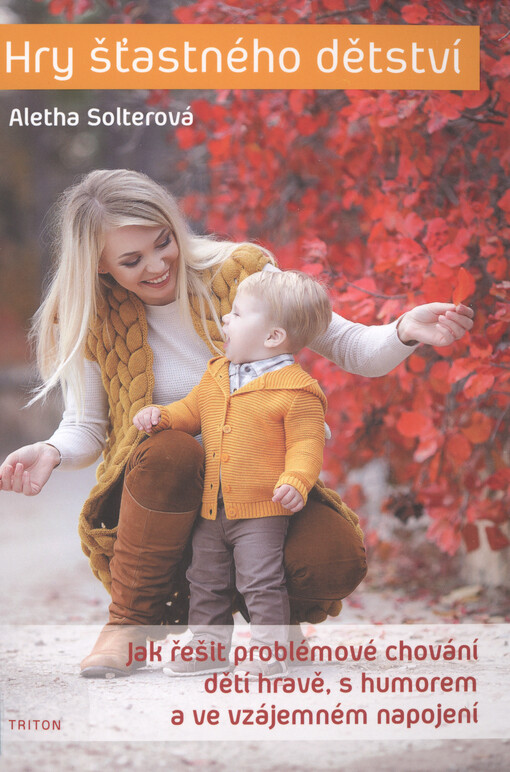 Hry šťastného dětství : jak řešit problémové chování dětí hravě, s humorem a ve vzájemném napojení