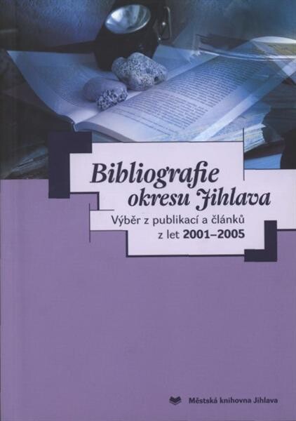 Bibliografie okresu Jihlava : výběr z publikací a článků z let 2001-2005   