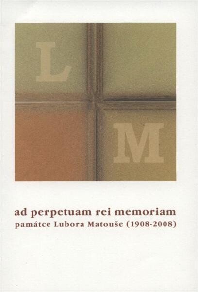 Ad perpetuam rei memoriam : památce Lubora Matouše (1908-2008)