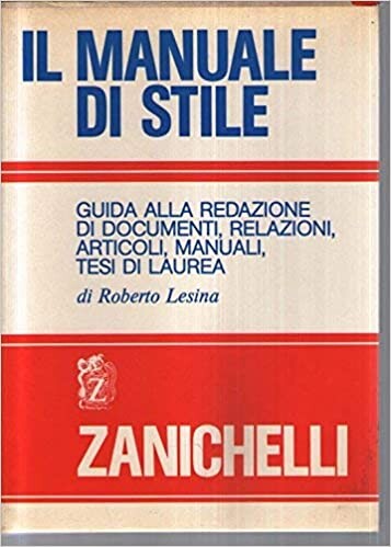 Il manuale di stile: Guida alla redazione di documenti, relazioni, articoli, manuali, tesi di Laurea (Italian Edition)