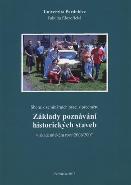 Sborník seminárních prací z předmětu Základy poznávání historických staveb v akademickém roce 2006/2007