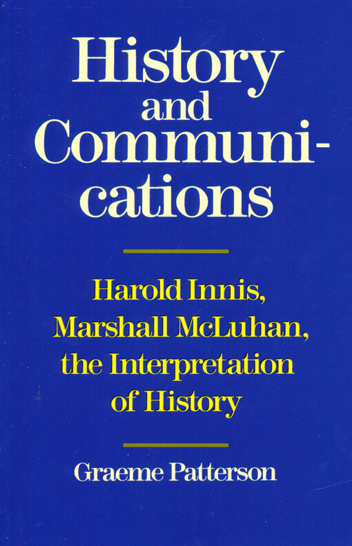 History and communications : Harold Innis, Marshall McLuhan, the interpretation of history