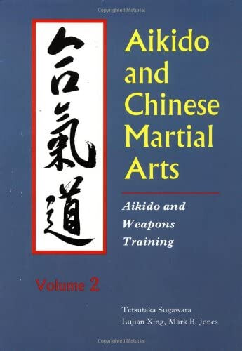 Aikido and Chinese Martial Arts: Aikido and Weapons Training Vol.2 (Aikido & Weapons Training)