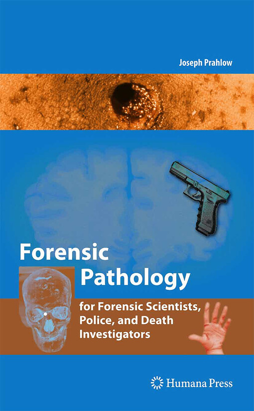 Forensic pathology for police, death investigators, attorneys, and forensic scientists