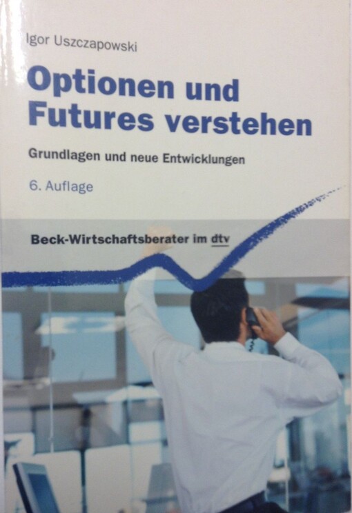 Optionen und Futures verstehen. Grundlagen und neuere Entwicklungen.