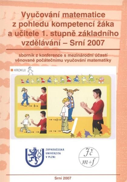 Vyučování matematice z pohledu kompetencí žáka a učitele 1. stupně základního vzdělávání - Srní 2007 :sborník z konference s mezinárodní účastí věnované vyučování matematiky na 1. stupni základní školy