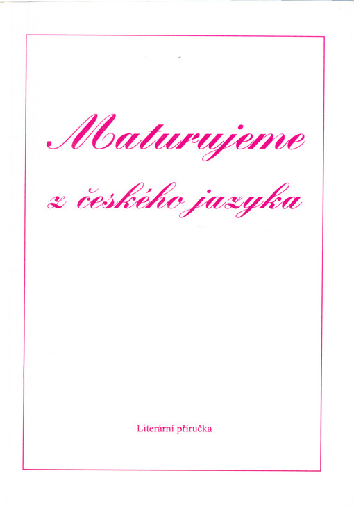 Maturujeme z českého jazyka : literární příručka