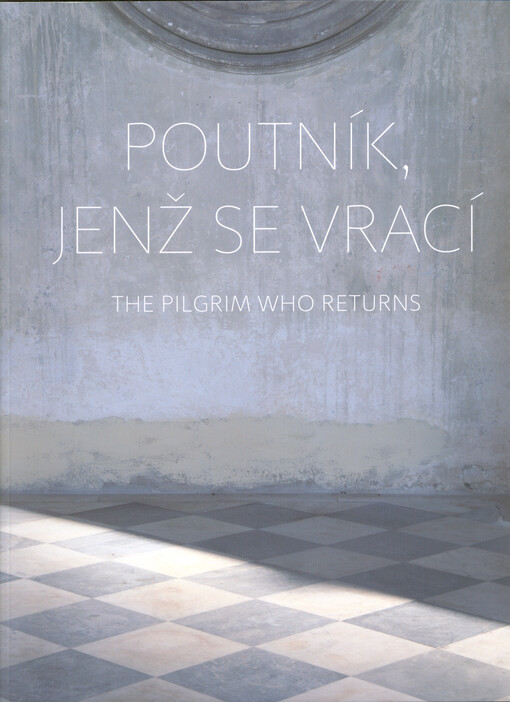 Poutník, jenž se vrací : výstava členů a hostů Výtvarného odboru Umělecké besedy : Severočeská galerie výtvarného umění v Litoměřicích, kostel Zvěstování Panny Marie v Litoměřicích = The pilgrim who returns : an exhibition by members and guests of the Fin