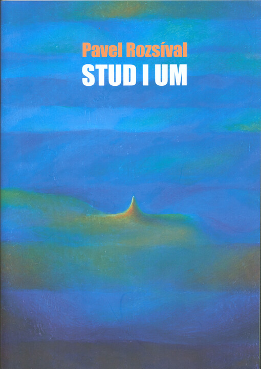 Pavel Rozsíval : stud i um : 11.12.2020-31.1.2021, Vlastivědné muzeum v Olomouci, Mánesova galerie : výběr z díla/výstava