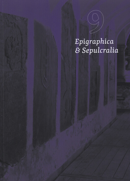 Epigraphica & sepulcralia : sborník příspěvků ze zasedání k problematice sepulkrálních památek, pořádaných Ústavem dějin umění AV ČR v letech ... až ...