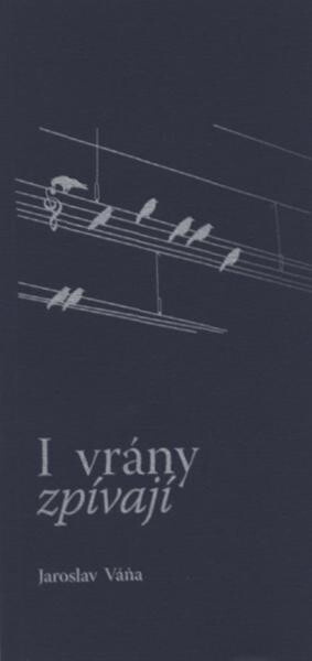 I vrány zpívají :[soubor básní 2000-2008]