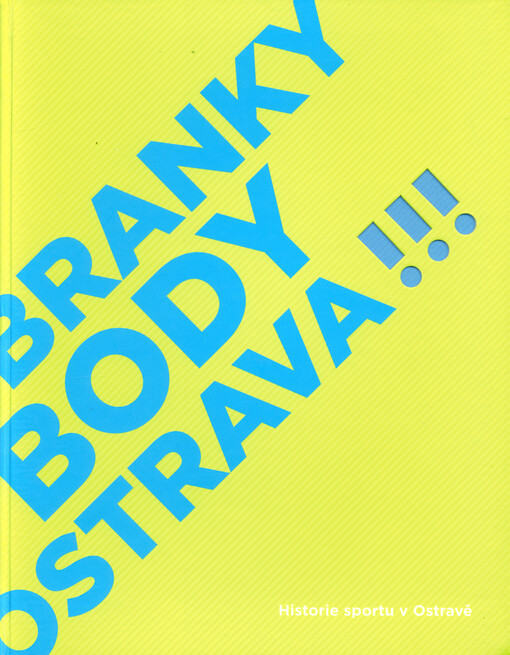 Branky, body, Ostrava!!! : historie sportu v Ostravě