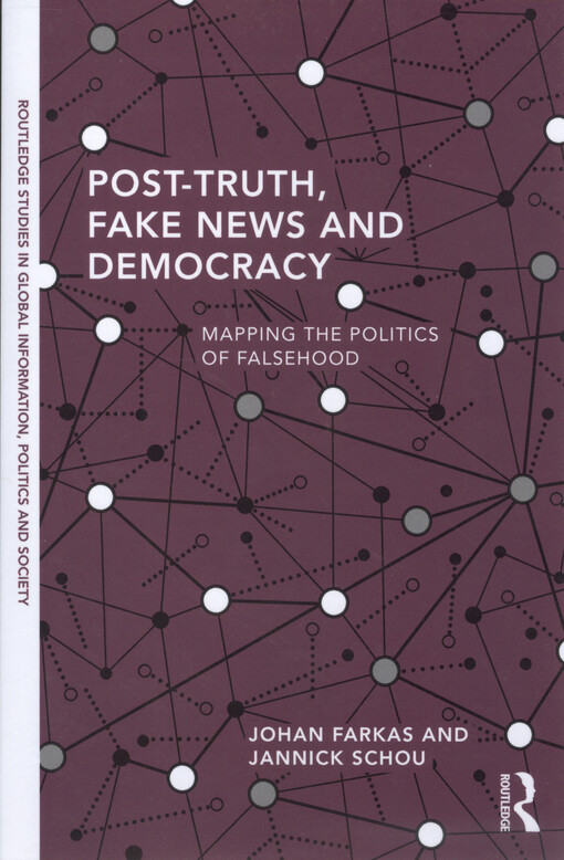 Post-truth, fake news and democracy : mapping the politics of falsehood
